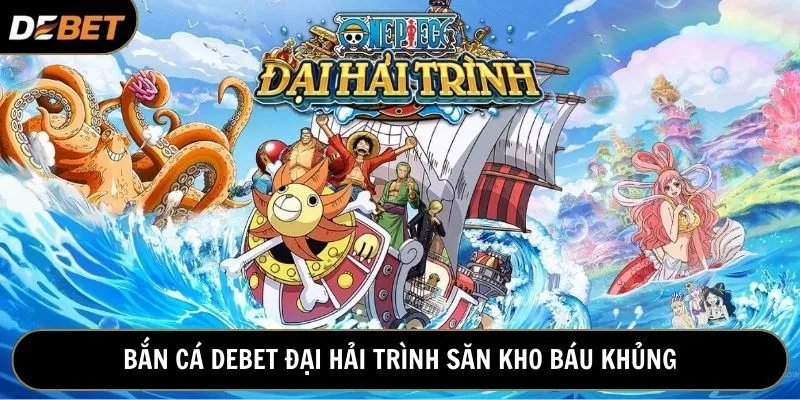 Tham gia Đại Hải Trình rộng lớn và chinh phục kho báu khổng lồ