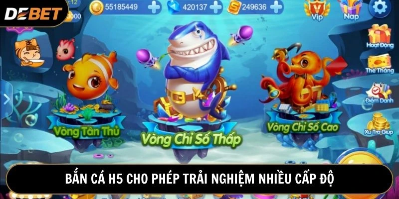 Chơi bắn cá H5 được trải nghiệm các cấp độ từ dễ đến khó