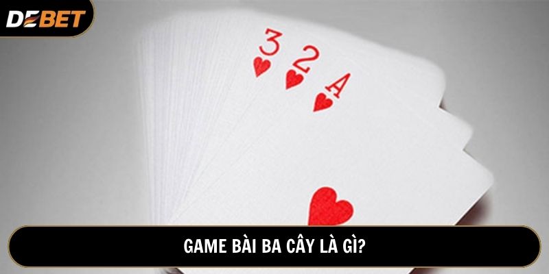 Tìm hiểu về game bài ba cây được yêu thích tại Debet