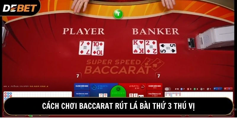 Cách chơi baccarat quy định rút lá bài thứ 3 thú vị
