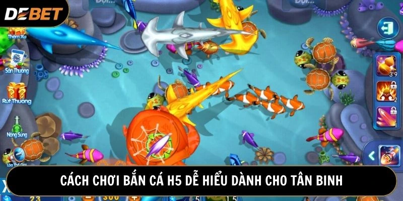 Học cách chơi săn cá H5 đơn giản dành cho tân thủ