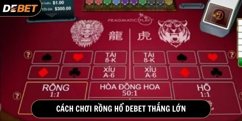Bí quyết giành thắng lợi khi chơi Rồng Hổ Debet
