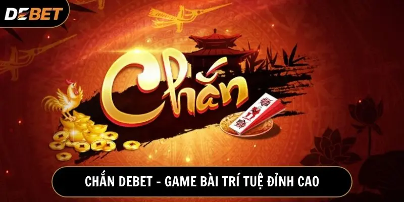 Chắn Debet là phiên bản trực tuyến của trò chơi dân gian Chắn truyền thống
