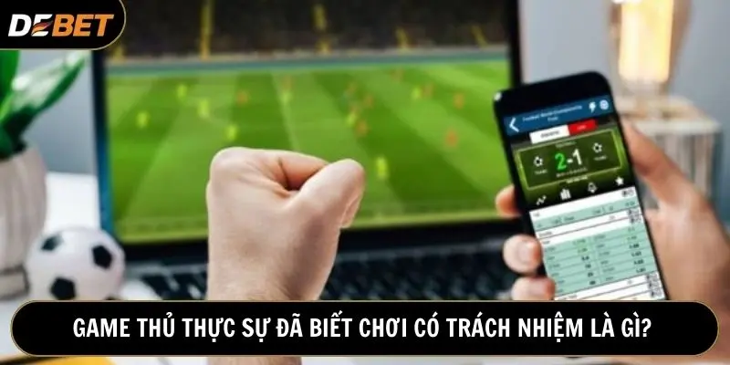 Chơi có trách nhiệm là kiểm soát hành vi cá cược hiệu quả