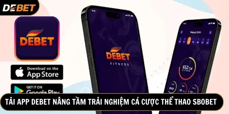 App Debet - Nâng tầm trải nghiệm cá cược thể thao trực tuyến
