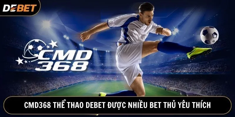 CMD368 là danh mục thể thao hấp dẫn hàng đầu tại Debet