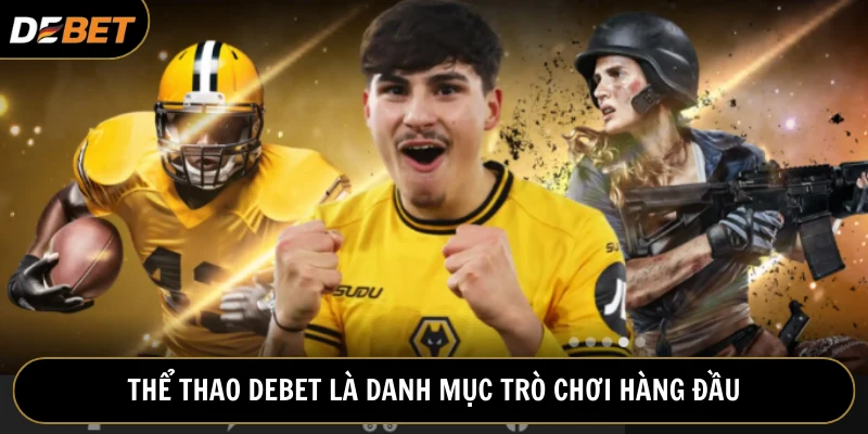 Thể thao Debet là hạng mục được săn đón hàng đầu