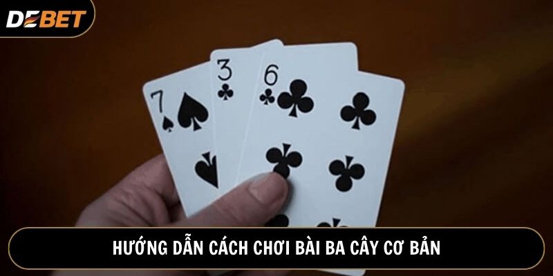 Cập nhật hướng dẫn cách chơi ba cây chuẩn tại nhà cái