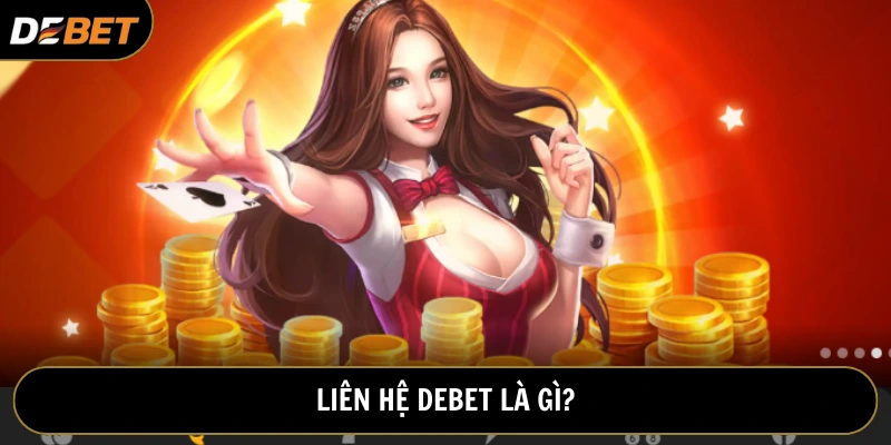 Liên hệ Debet là việc kết nối để giải đáp thắc mắc, sự cố