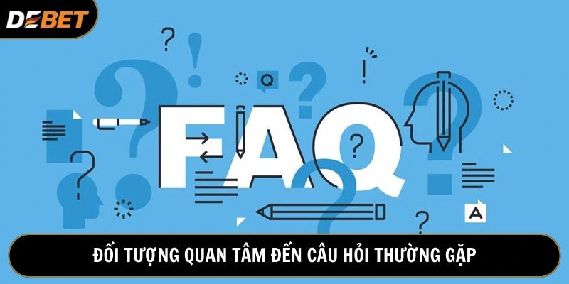 Những đối tượng quan tâm đến FAQ tại nền tảng giải trí