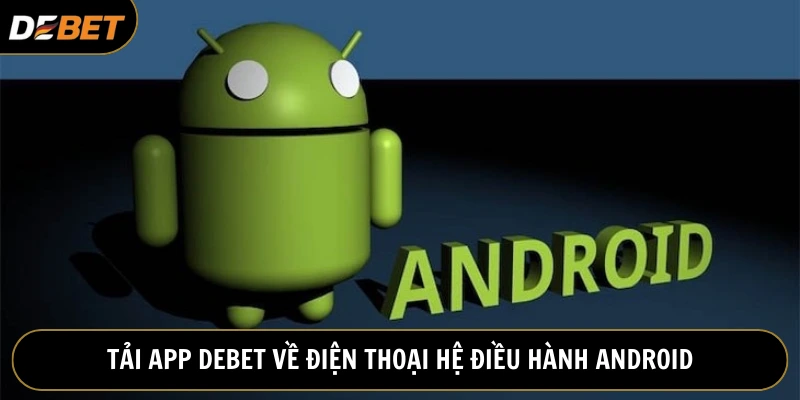 Tải app Debet về di động hệ điều hành Android đơn giản
