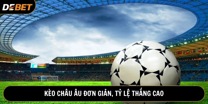 Kèo Châu Âu tại thể thao Debet được ưa chuộng