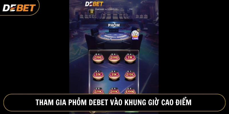 Chơi Phỏm Debet vào giờ cao điểm gia tăng chiến thắng