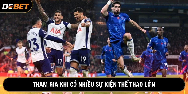 Chơi cá độ lựa chọn thời điểm diễn ra nhiều sự kiện lớn