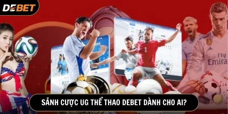 Sảnh cược UG tại Debet dành cho mọi người chơi đam mê cá cược thể thao 