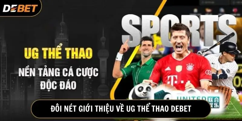 UG thể thao Debet là một sảnh cược uy tín được nhiều người chơi yêu thích